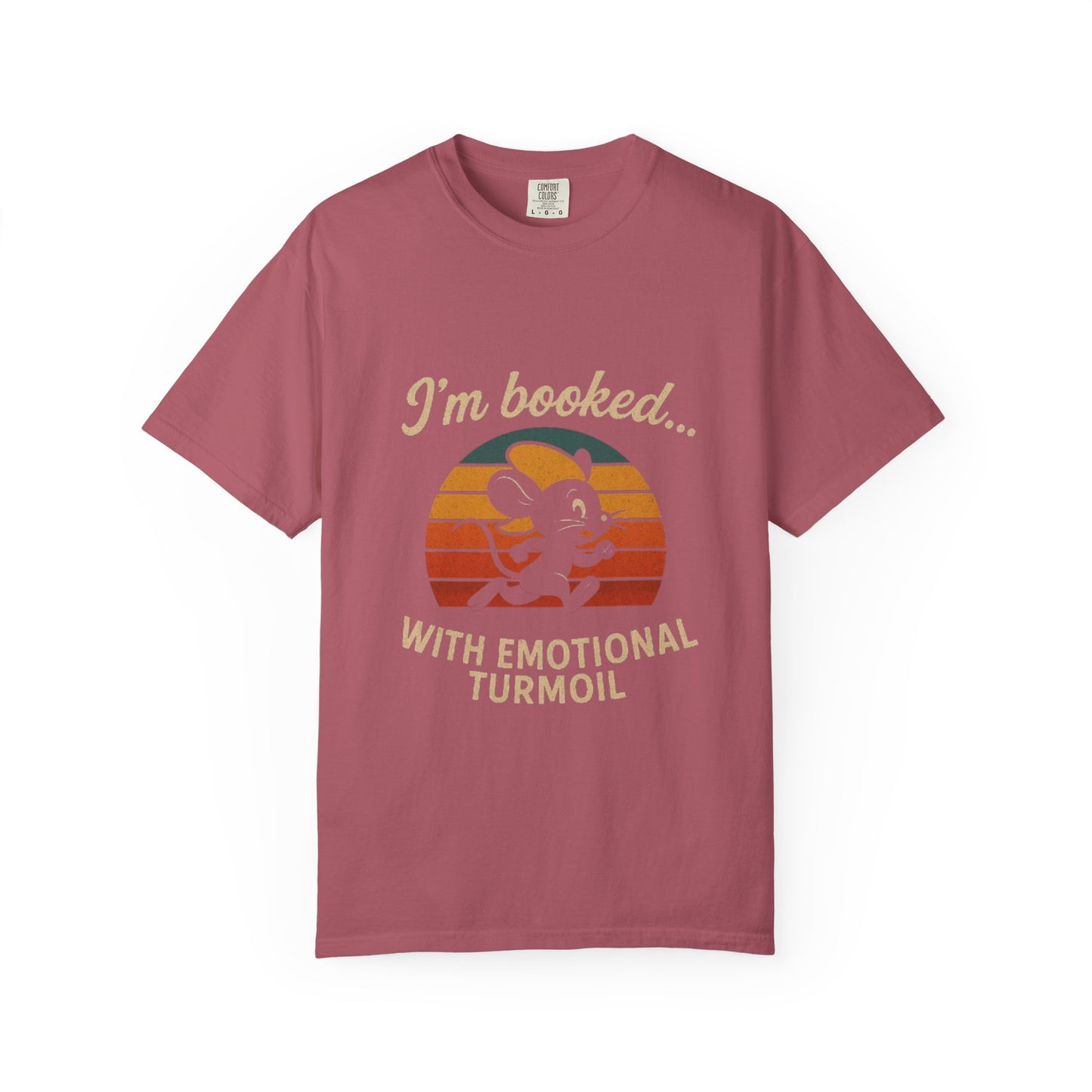 Garment-Dyed T-shirt: I'm Booked With Emotional Turmoil