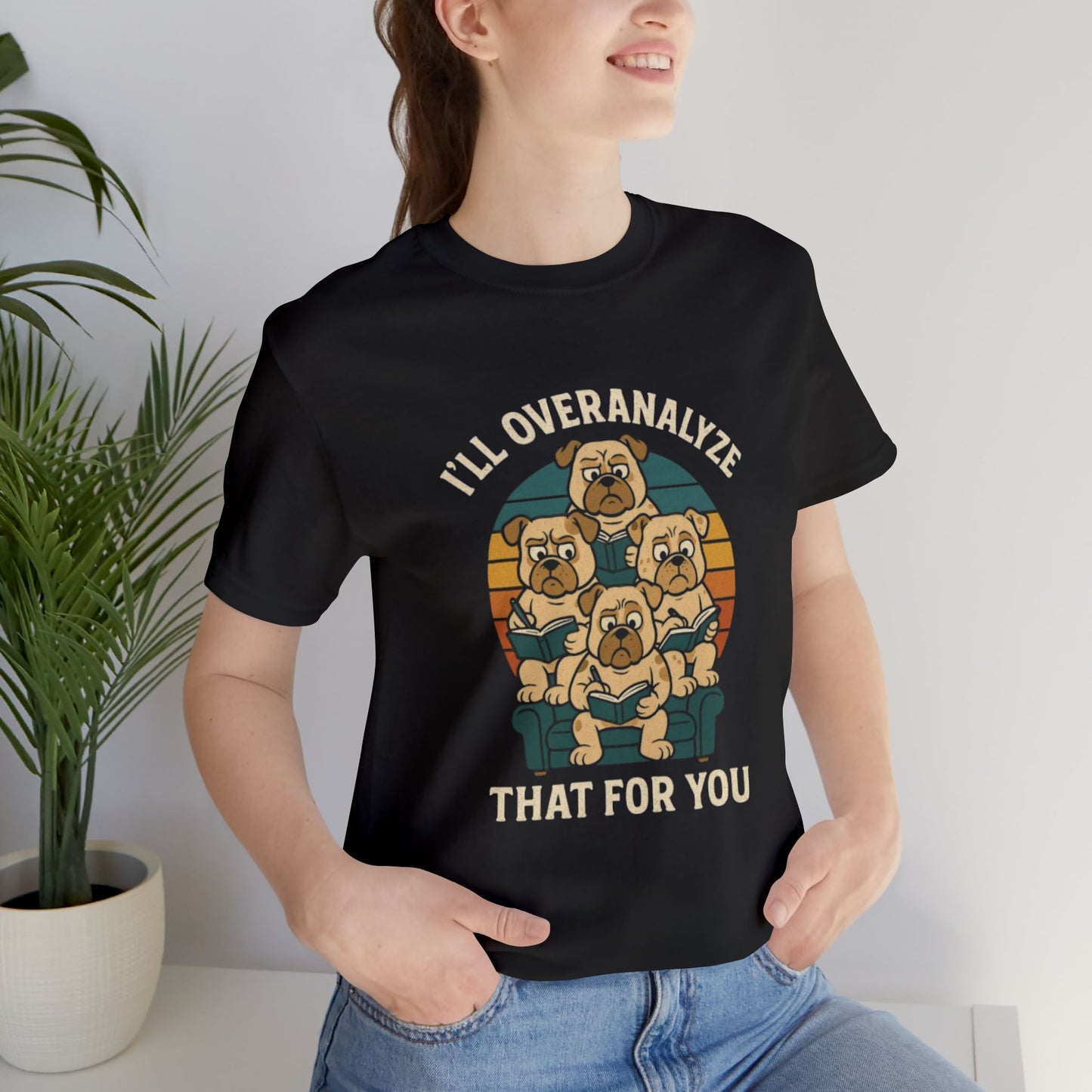 Humorous Unisex T-Shirt - I'll Overanalyze That For You