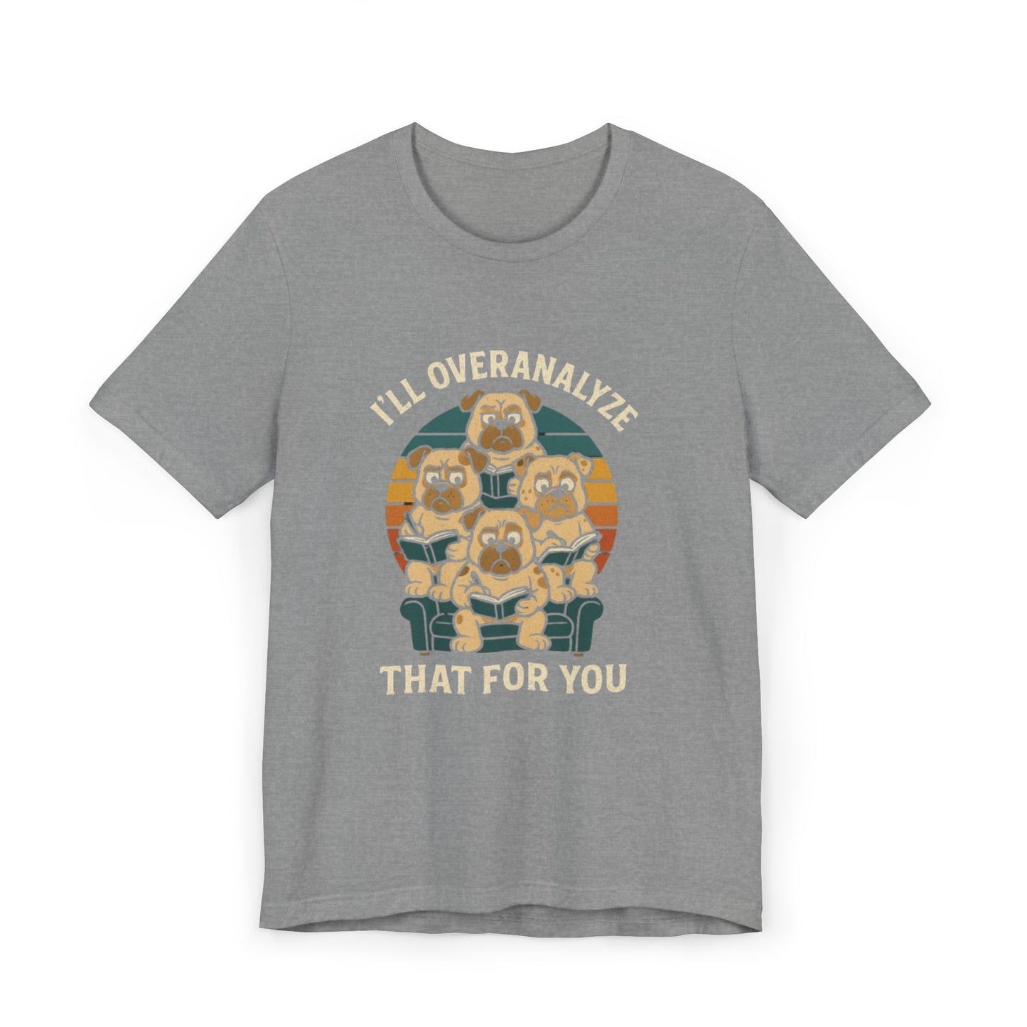 Humorous Unisex T-Shirt - I'll Overanalyze That For You