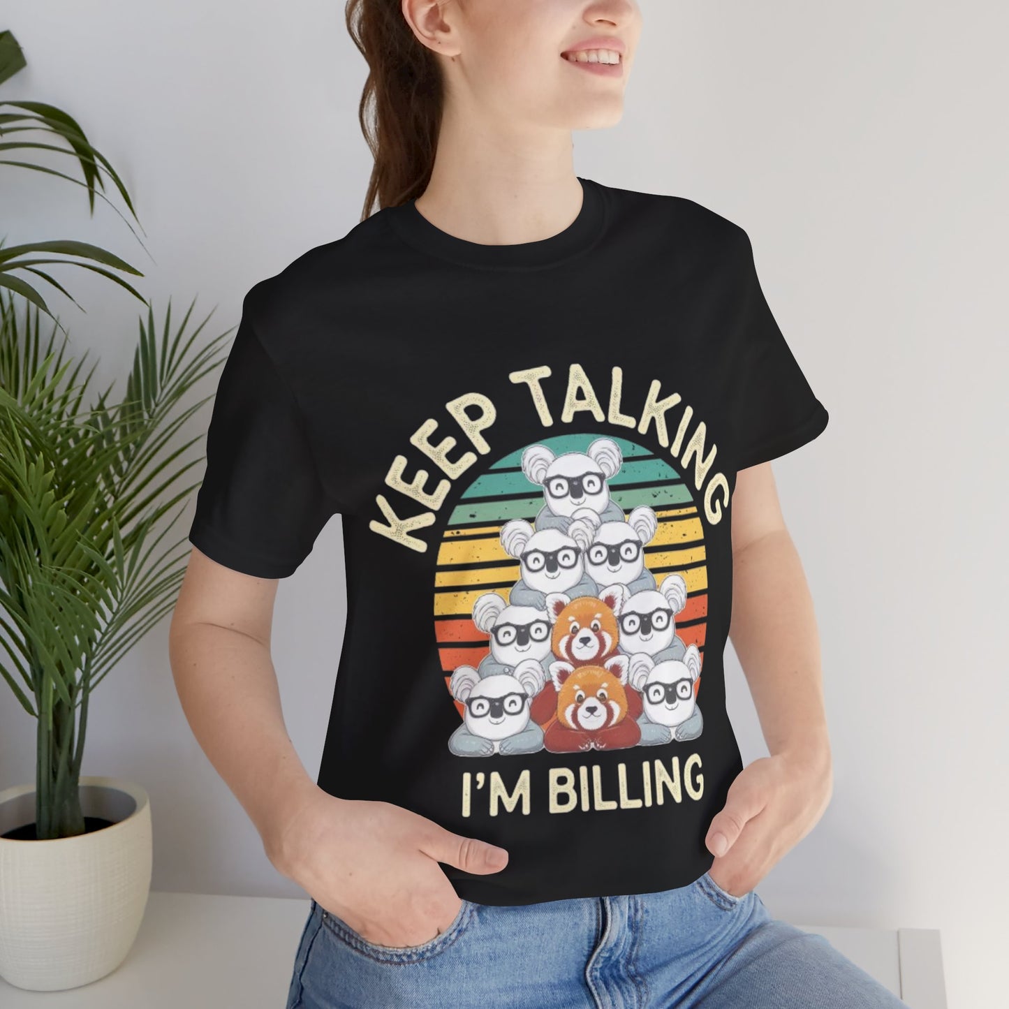 Graphic Tee - Keep Talking I'm Billing