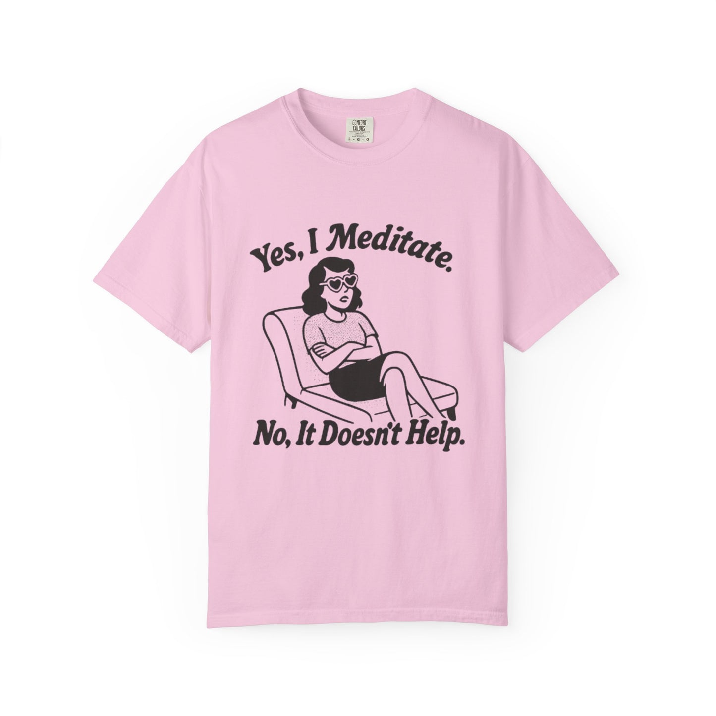 Meditation T-Shirt: Yes I Meditate, Casual Apparel Unisex Garment-Dyed