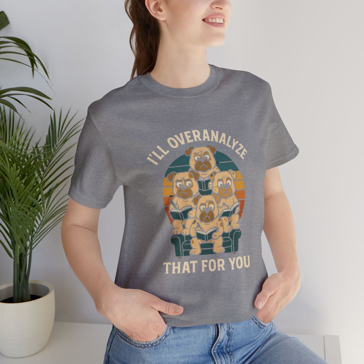 Humorous Unisex T-Shirt - I'll Overanalyze That For You
