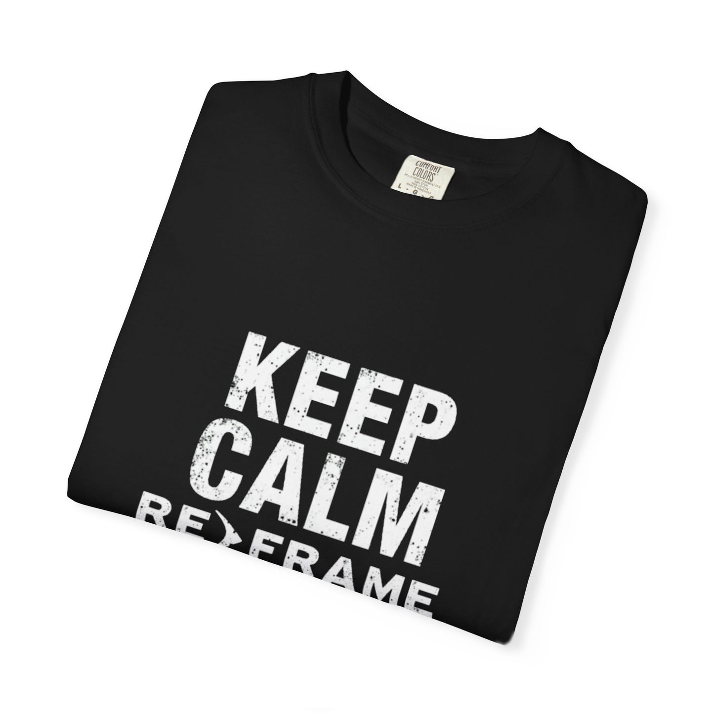 Thoughts Unisex T-Shirt -Keep Calm Reframe Your
