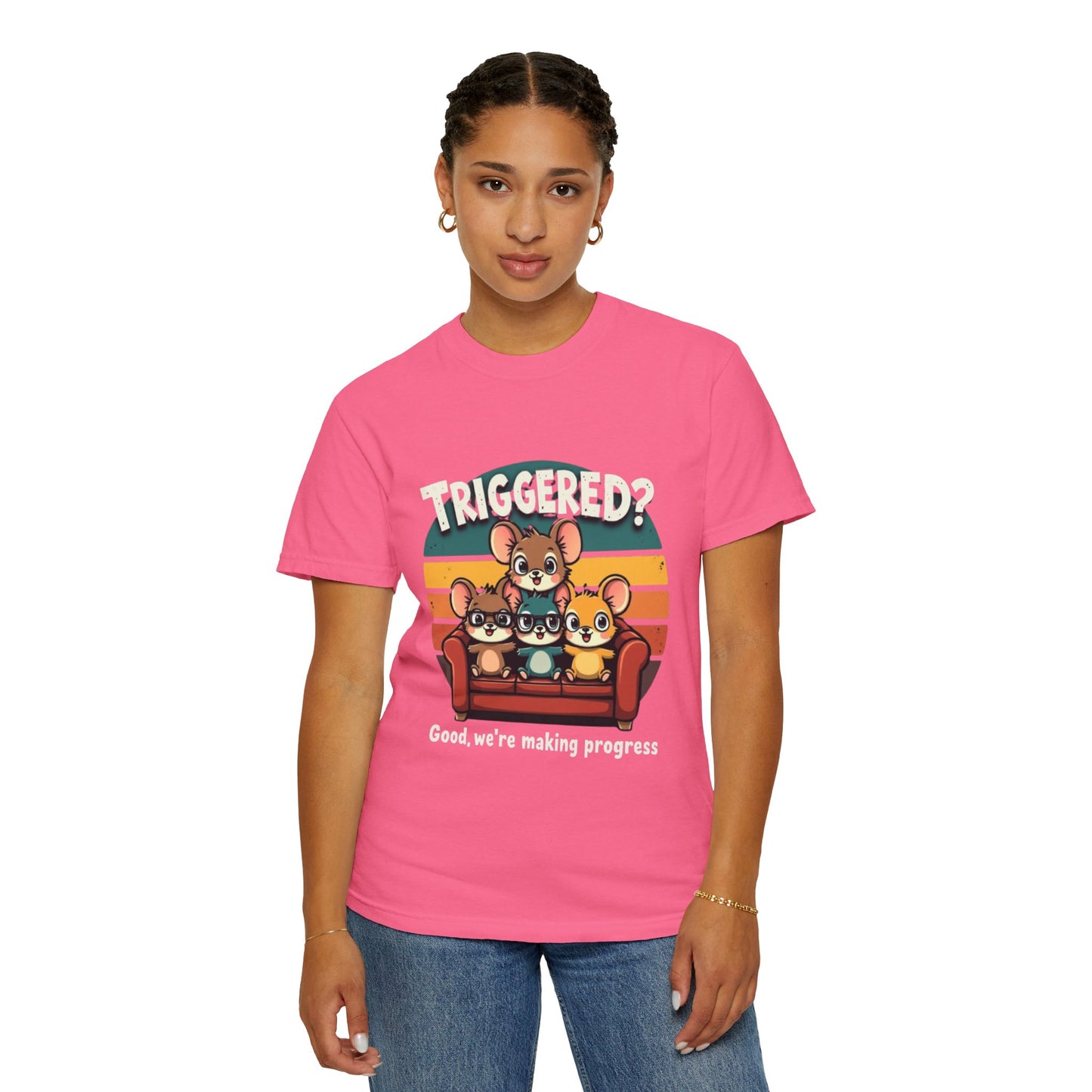 Funny Unisex Garment-Dyed T-Shirt - Triggered? Good, We're Making Progress