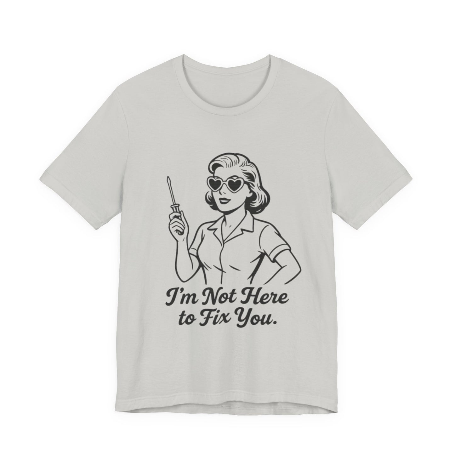 Sassy Graphic Tee: I'm Not Here to Fix You