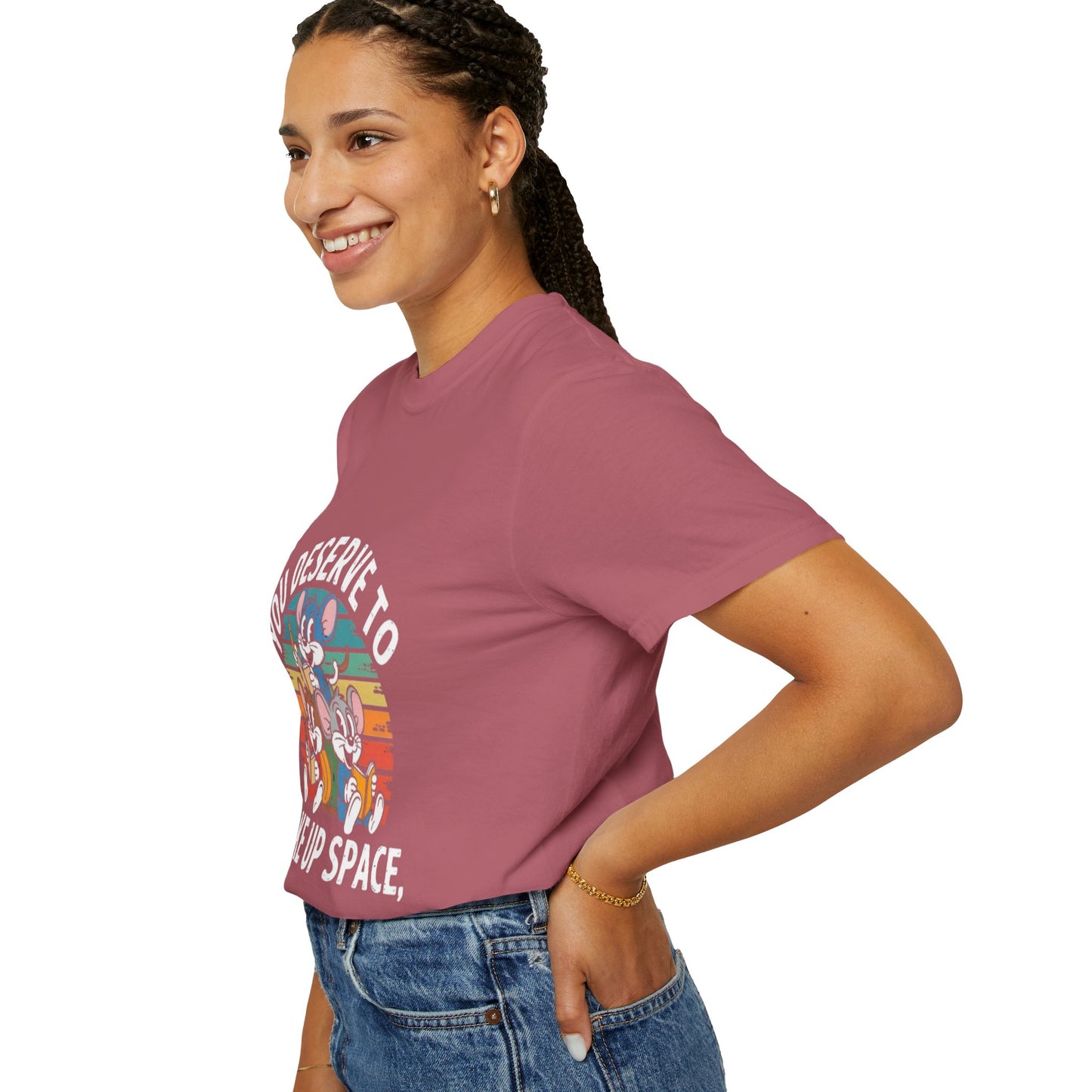 Unisex Garment-Dyed T-Shirt -You Deserve To Take Up Space