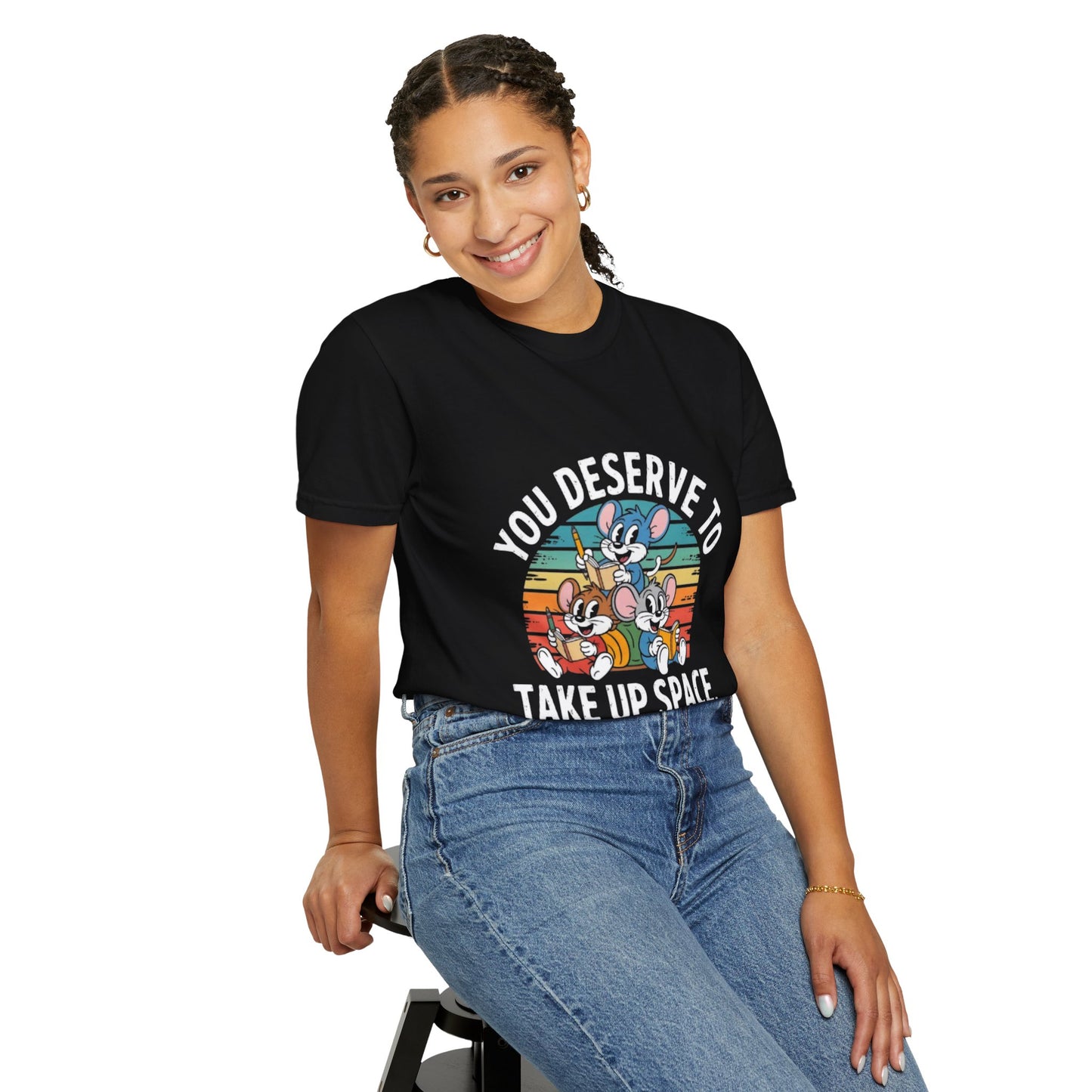 Unisex Garment-Dyed T-Shirt -You Deserve To Take Up Space