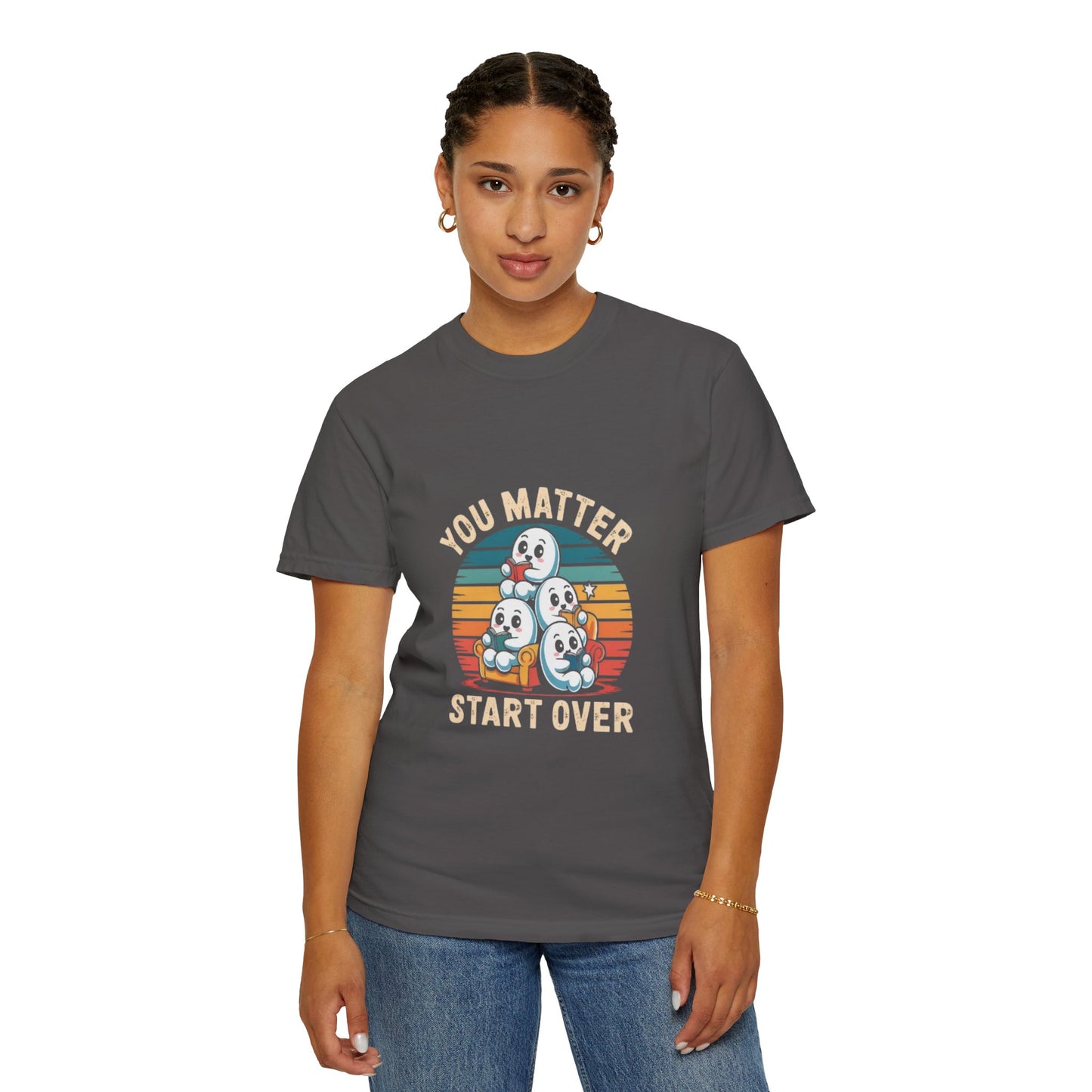 Unisex Garment-Dyed T-Shirt - You Matter Start Over