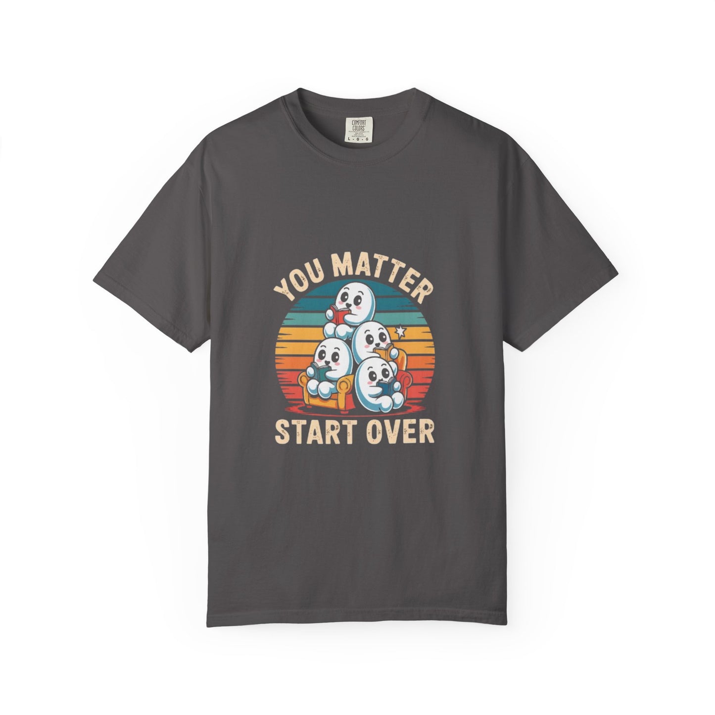 Unisex Garment-Dyed T-Shirt - You Matter Start Over