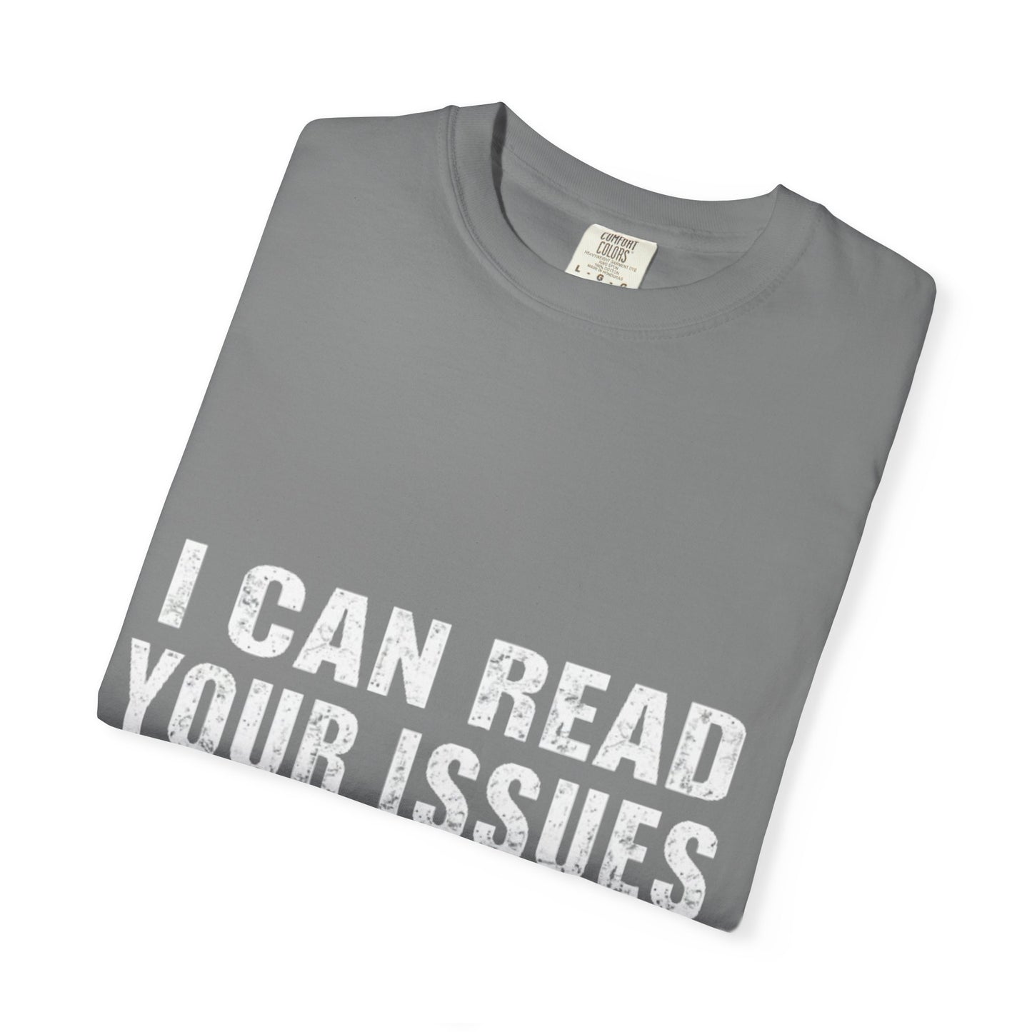 Funny Unisex Garment-Dyed Tee-I Can Read Your Issues