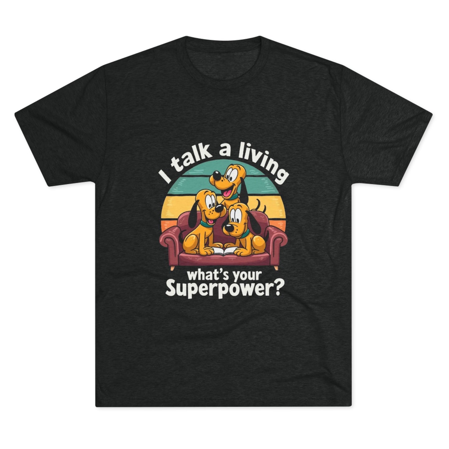 Unisex Tri-Blend Crew Tee -I Talk for a Living Superpower T-Shirt