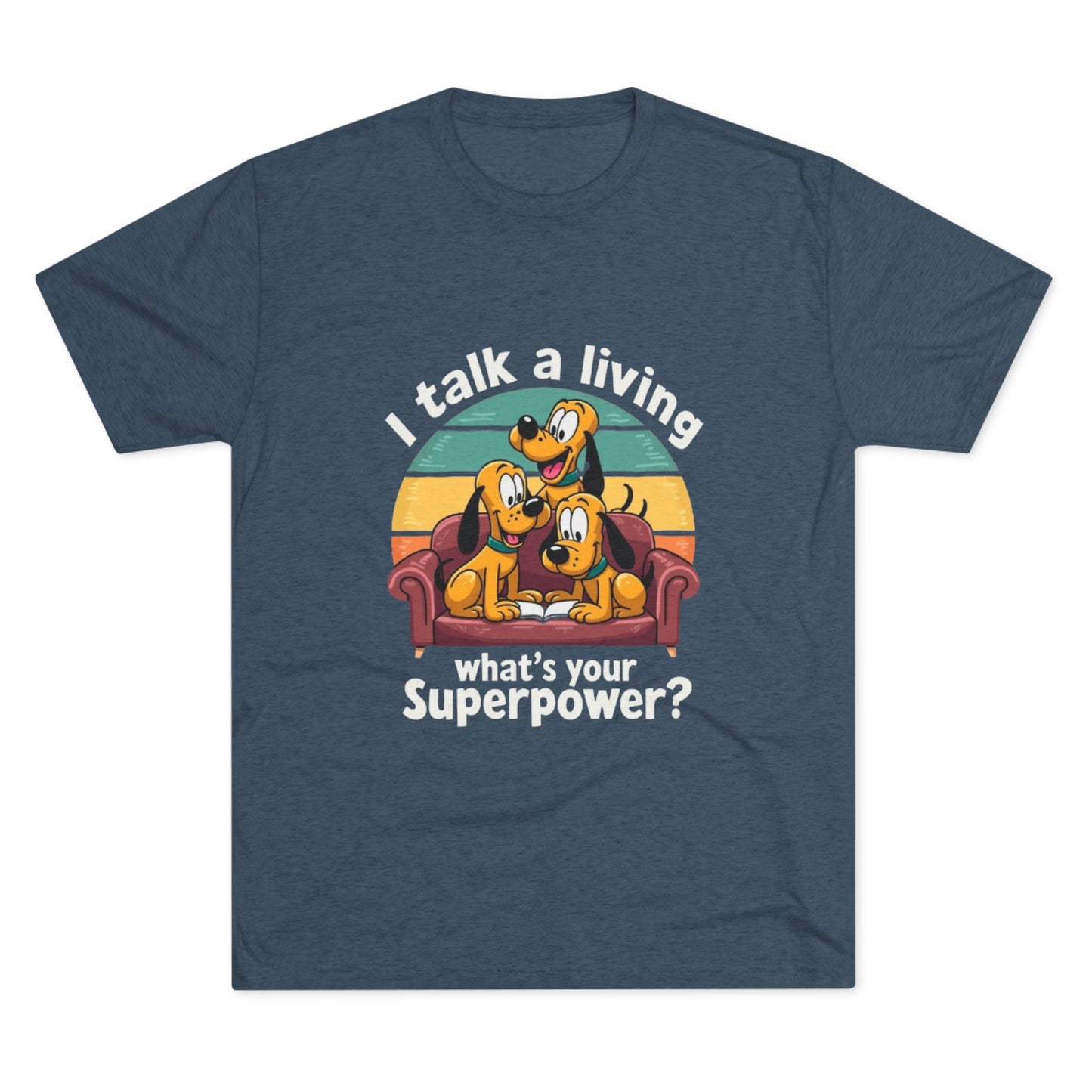 Unisex Tri-Blend Crew Tee -I Talk for a Living Superpower T-Shirt