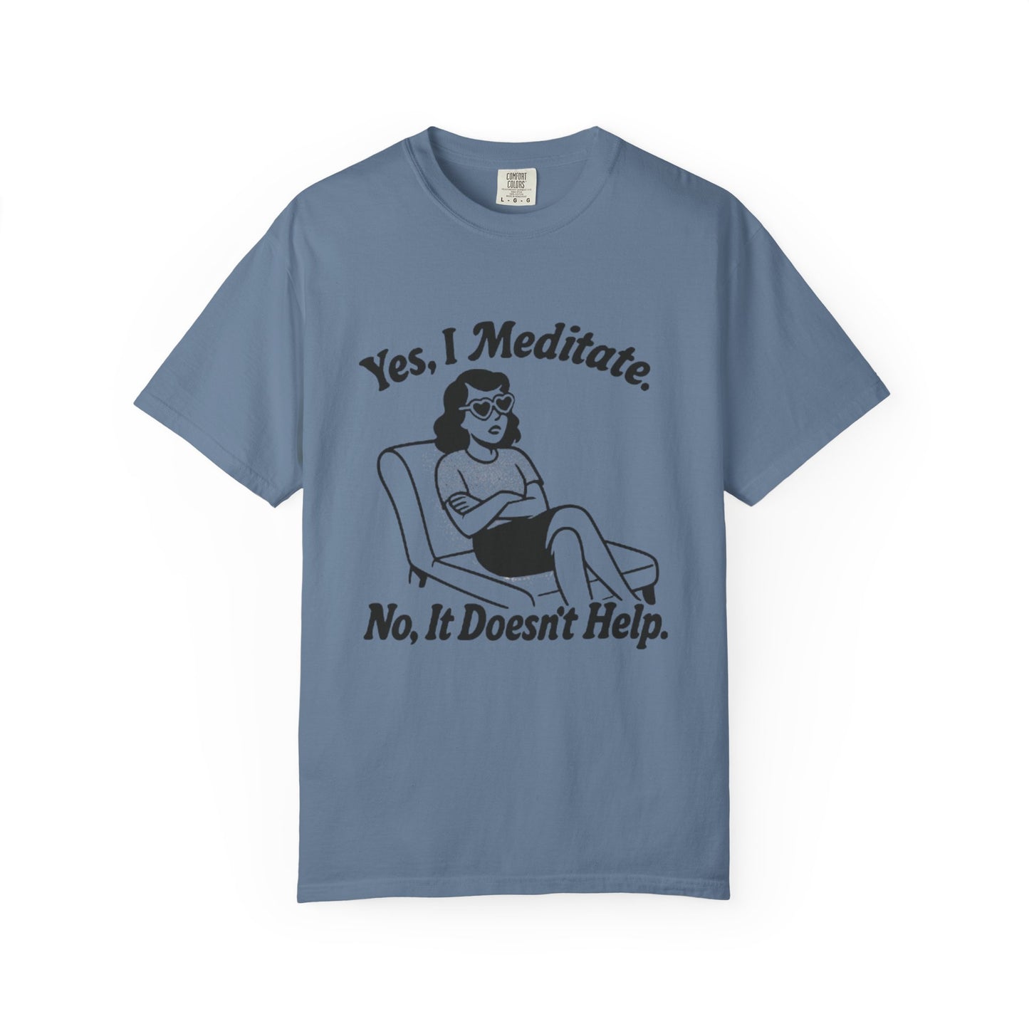 Meditation T-Shirt: Yes I Meditate, Casual Apparel Unisex Garment-Dyed