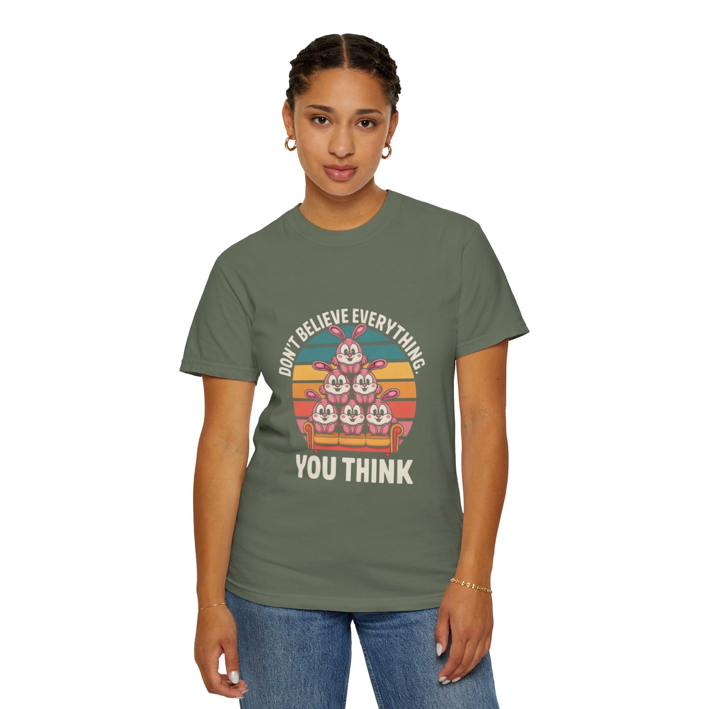 Garment-Dyed T-Shirt: Don't Believe Everything You Think