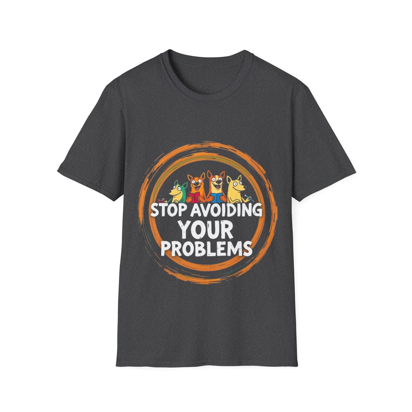 Funny Unisex T-Shirt - Stop Avoiding Your Problems