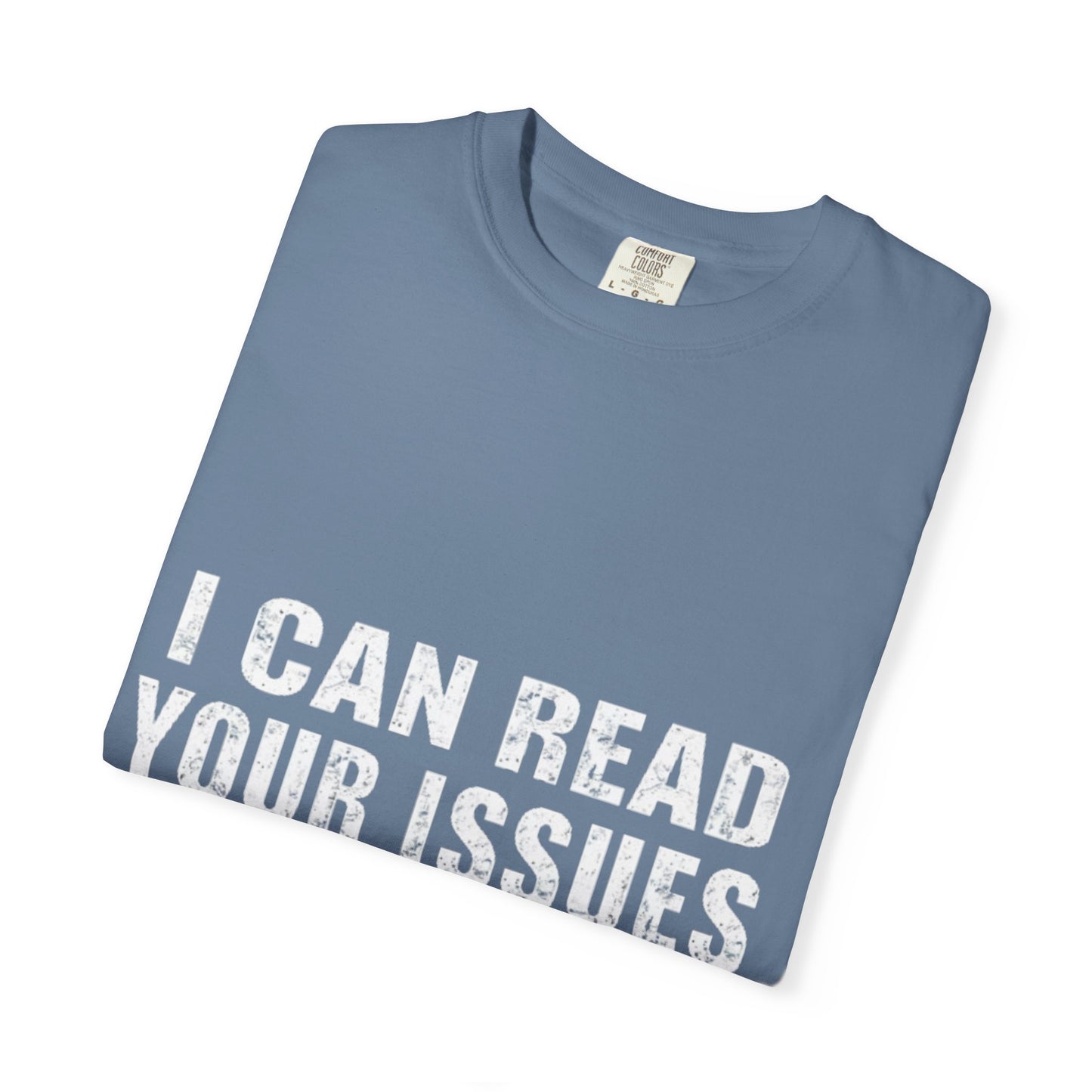 Funny Unisex Garment-Dyed Tee-I Can Read Your Issues