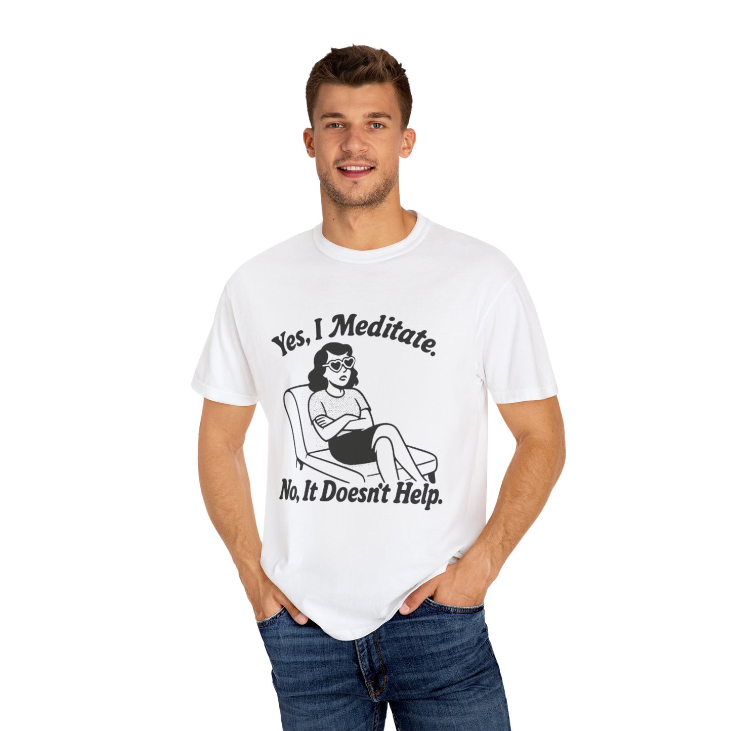 Meditation T-Shirt: Yes I Meditate, Casual Apparel Unisex Garment-Dyed