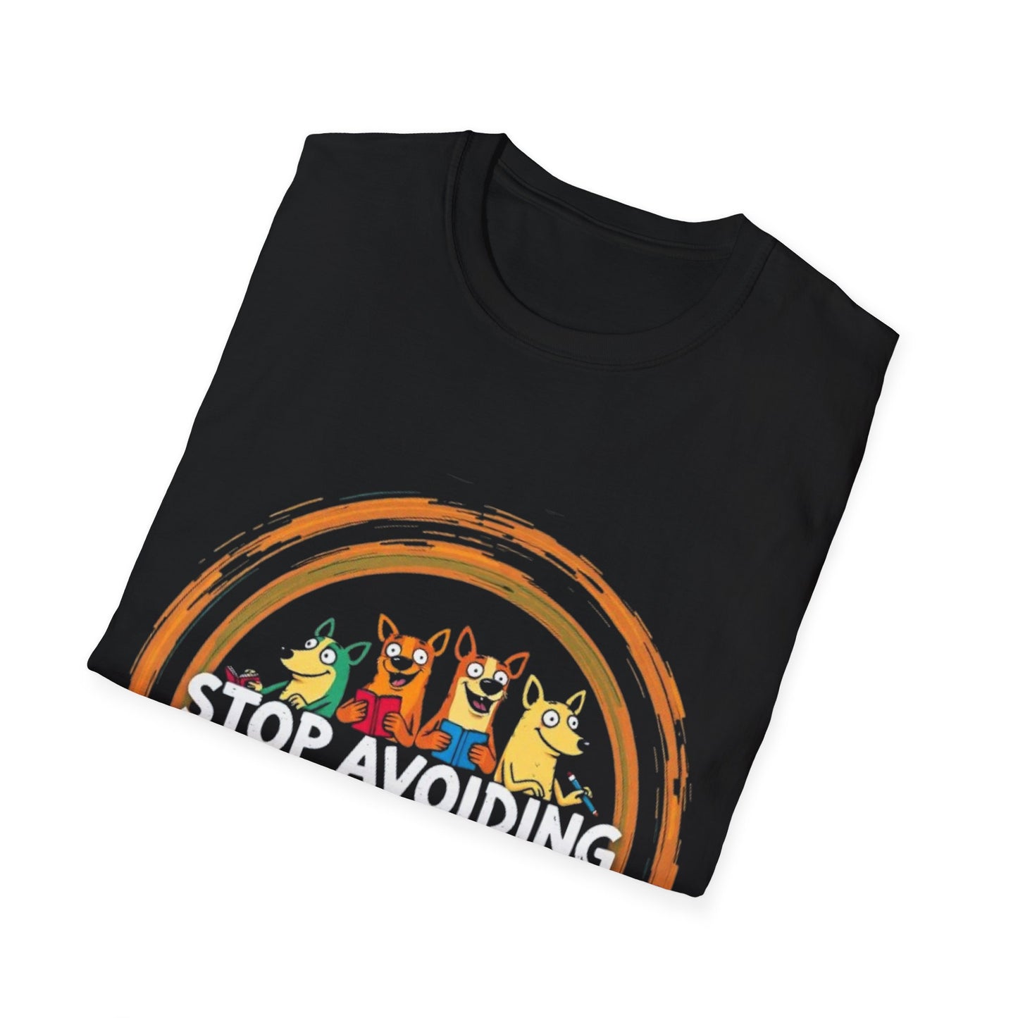 Funny Unisex T-Shirt - Stop Avoiding Your Problems