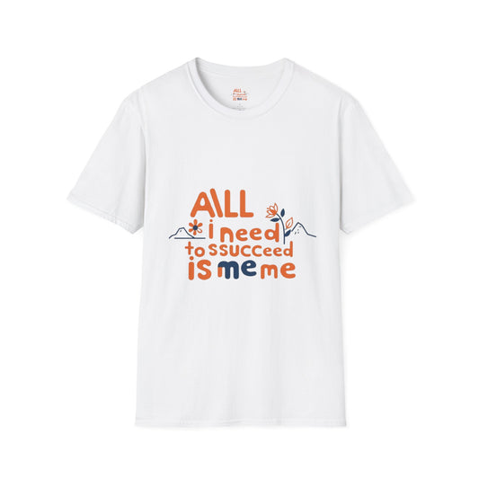 T-Shirt -All I need to succeed is me