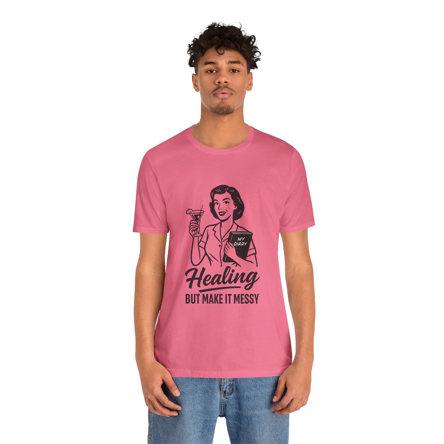 Healing But Make It Messy Tee - Unisex Jersey Short Sleeve T-Shirt