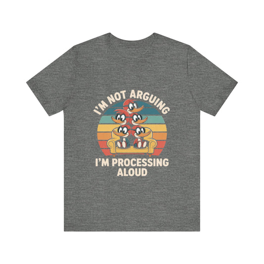 Unisex Jersey Tee - I'm Not Arguing, I'm Processing Aloud