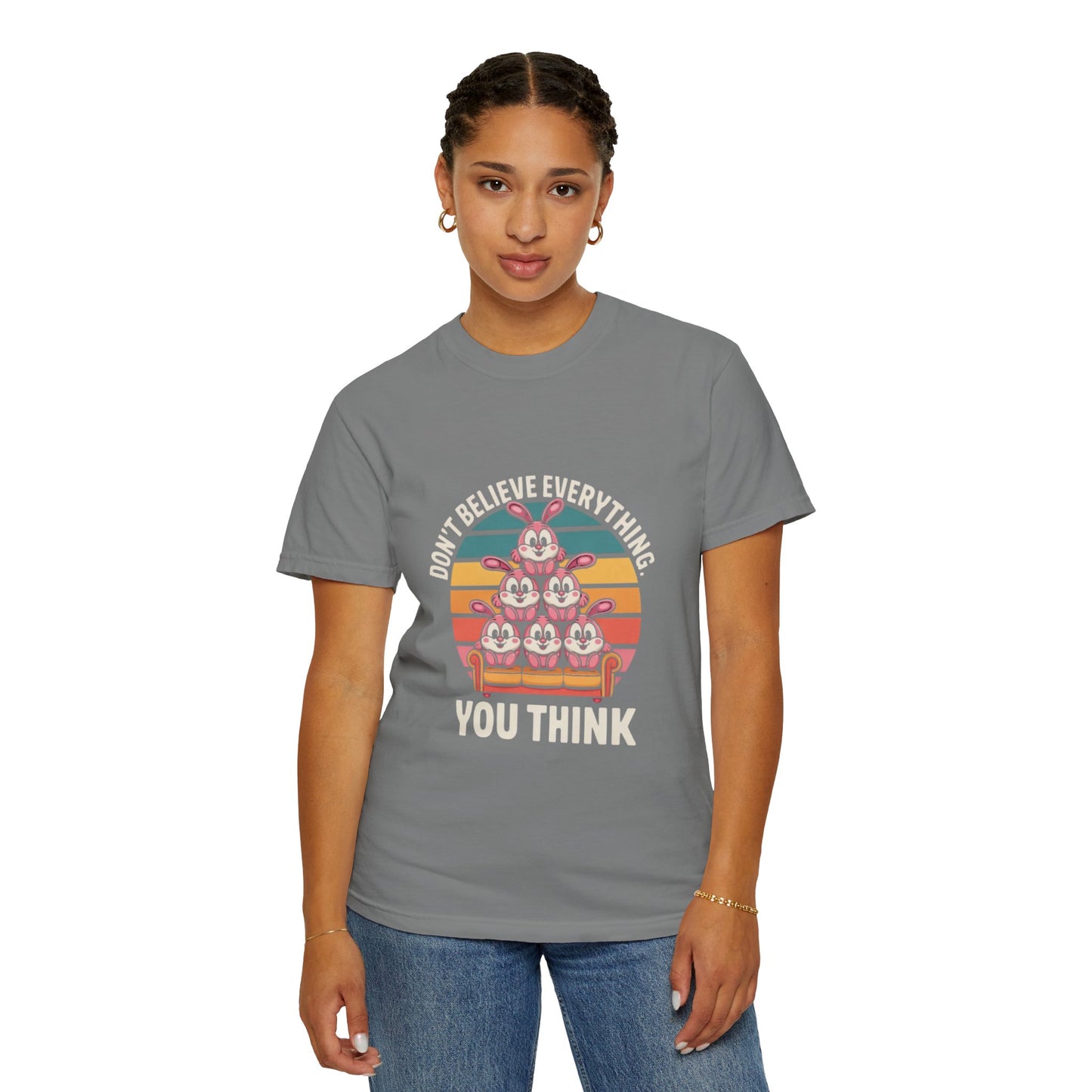 Garment-Dyed T-Shirt: Don't Believe Everything You Think