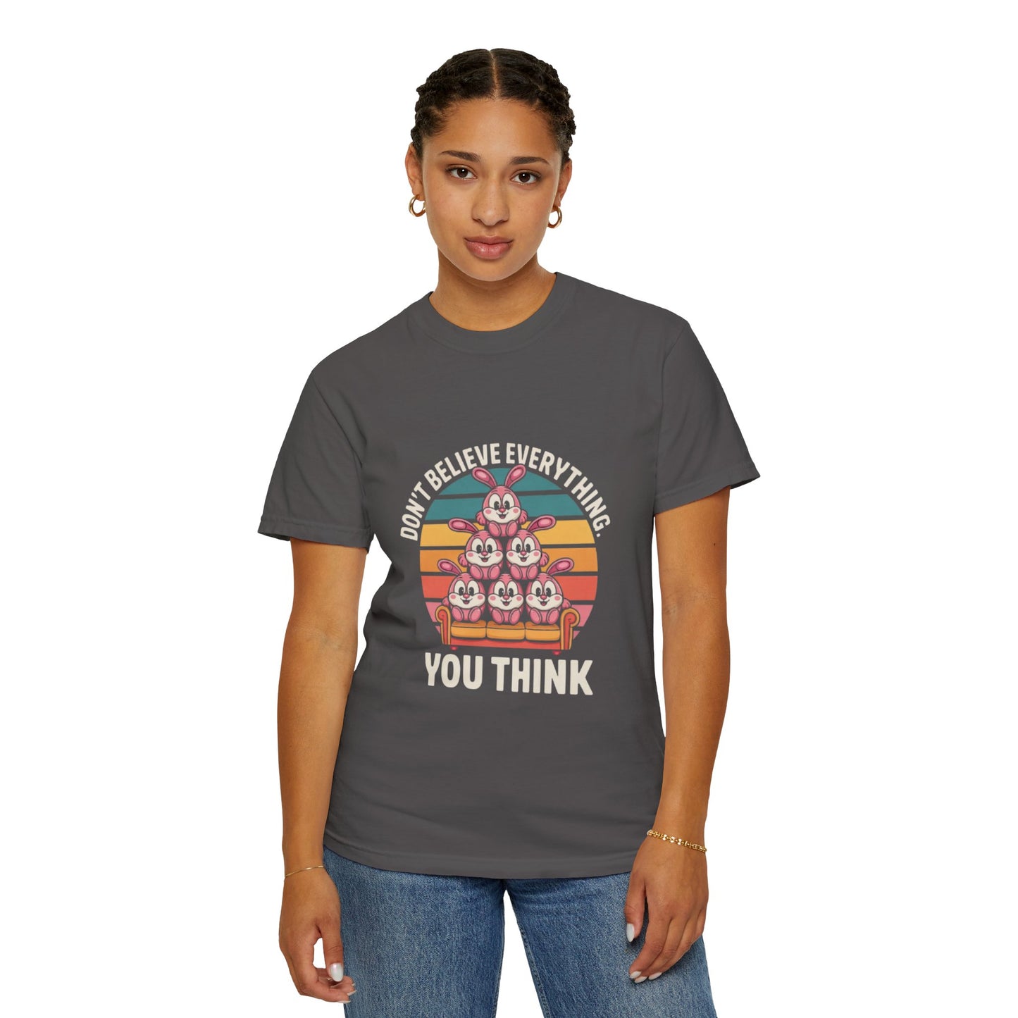 Garment-Dyed T-Shirt: Don't Believe Everything You Think