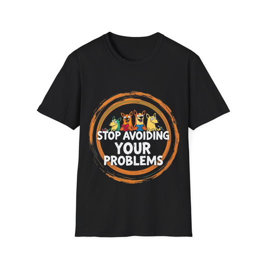 Funny Unisex T-Shirt - Stop Avoiding Your Problems