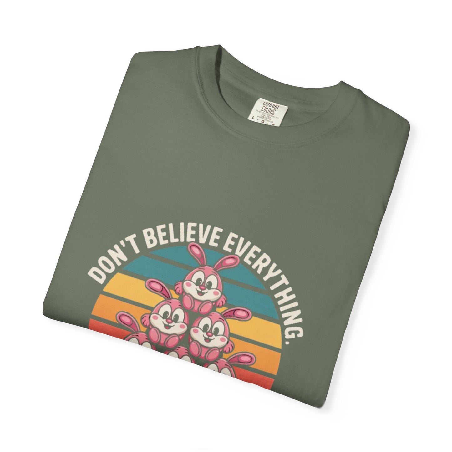 Garment-Dyed T-Shirt: Don't Believe Everything You Think