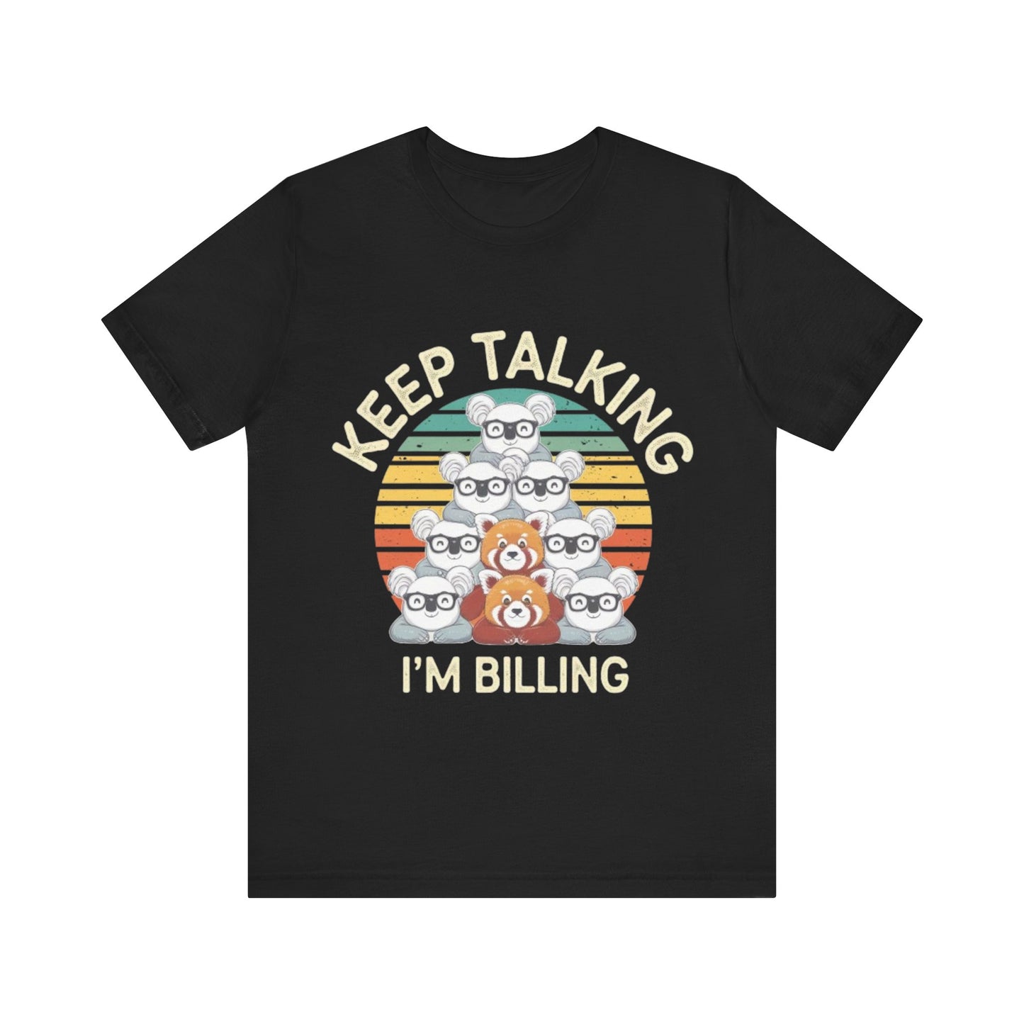 Graphic Tee - Keep Talking I'm Billing