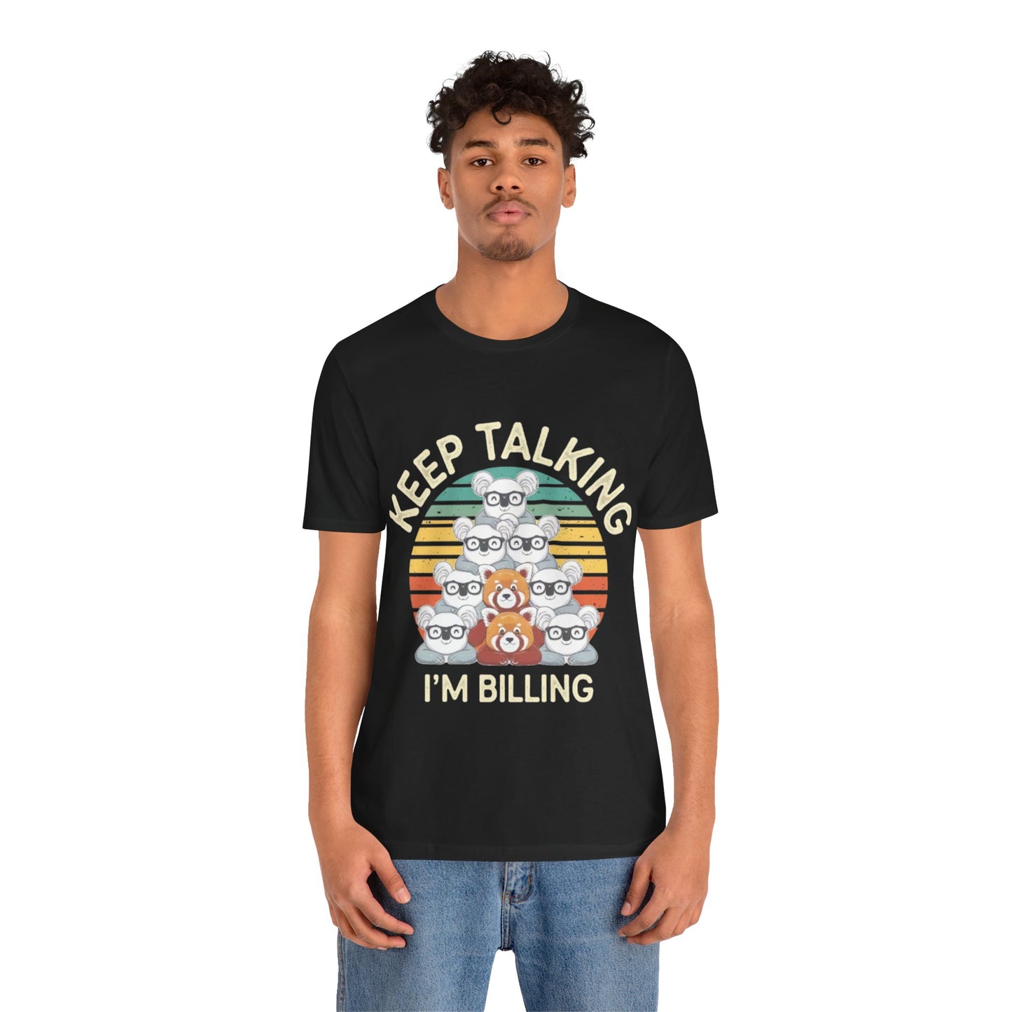 Graphic Tee - Keep Talking I'm Billing
