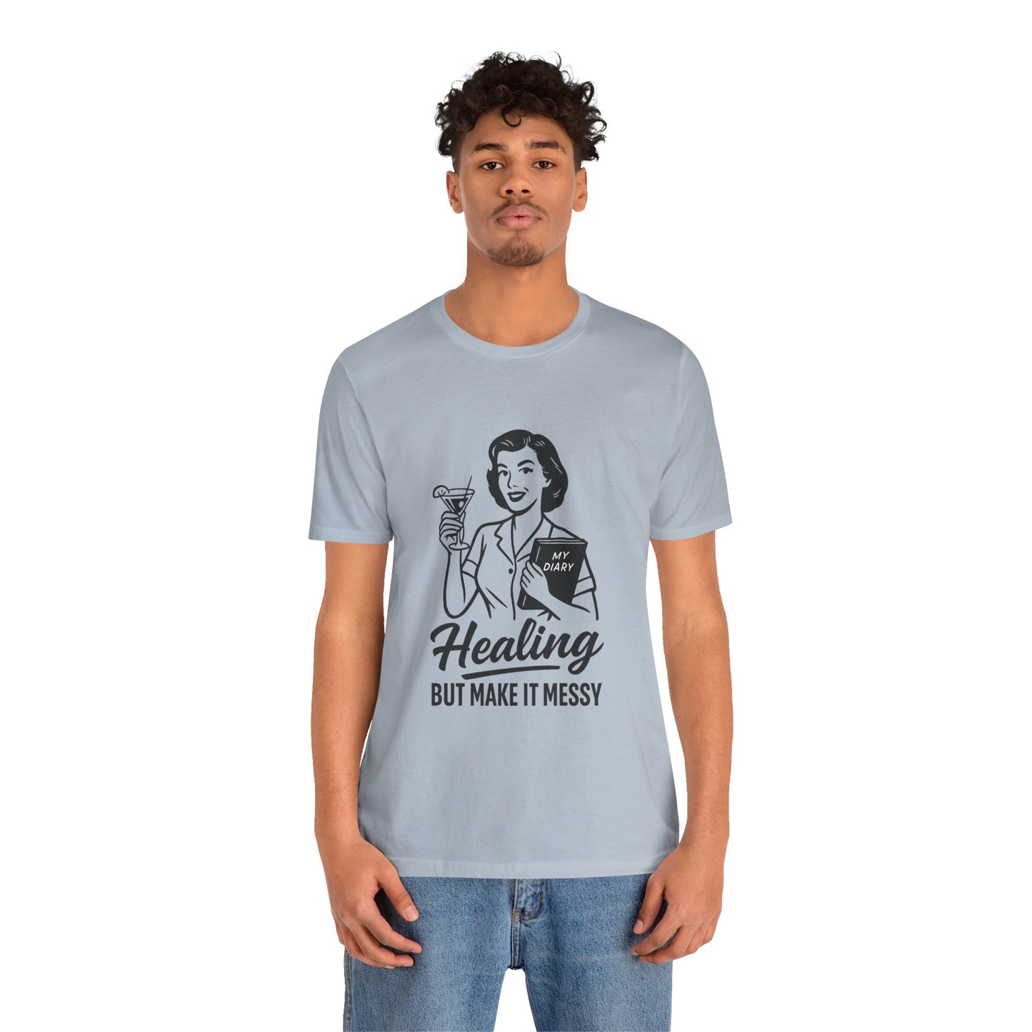 Healing But Make It Messy Tee - Unisex Jersey Short Sleeve T-Shirt
