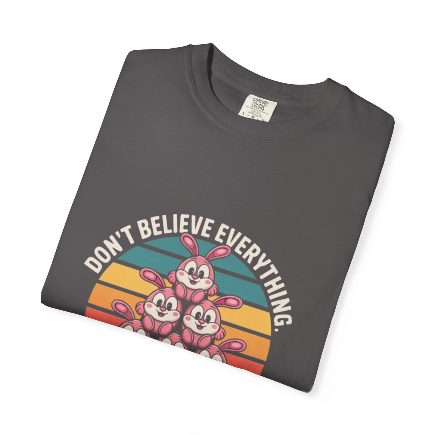 Garment-Dyed T-Shirt: Don't Believe Everything You Think