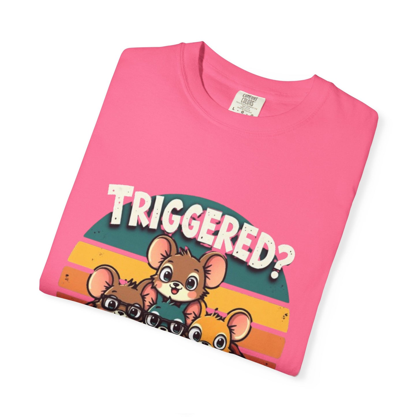 Funny Unisex Garment-Dyed T-Shirt - Triggered? Good, We're Making Progress