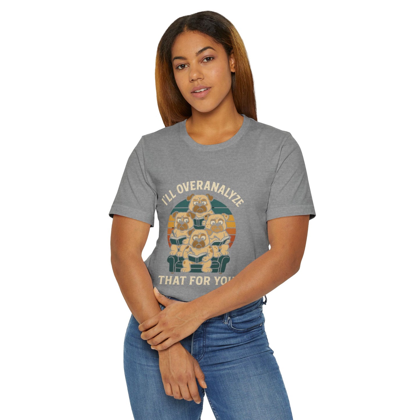 Humorous Unisex T-Shirt - I'll Overanalyze That For You