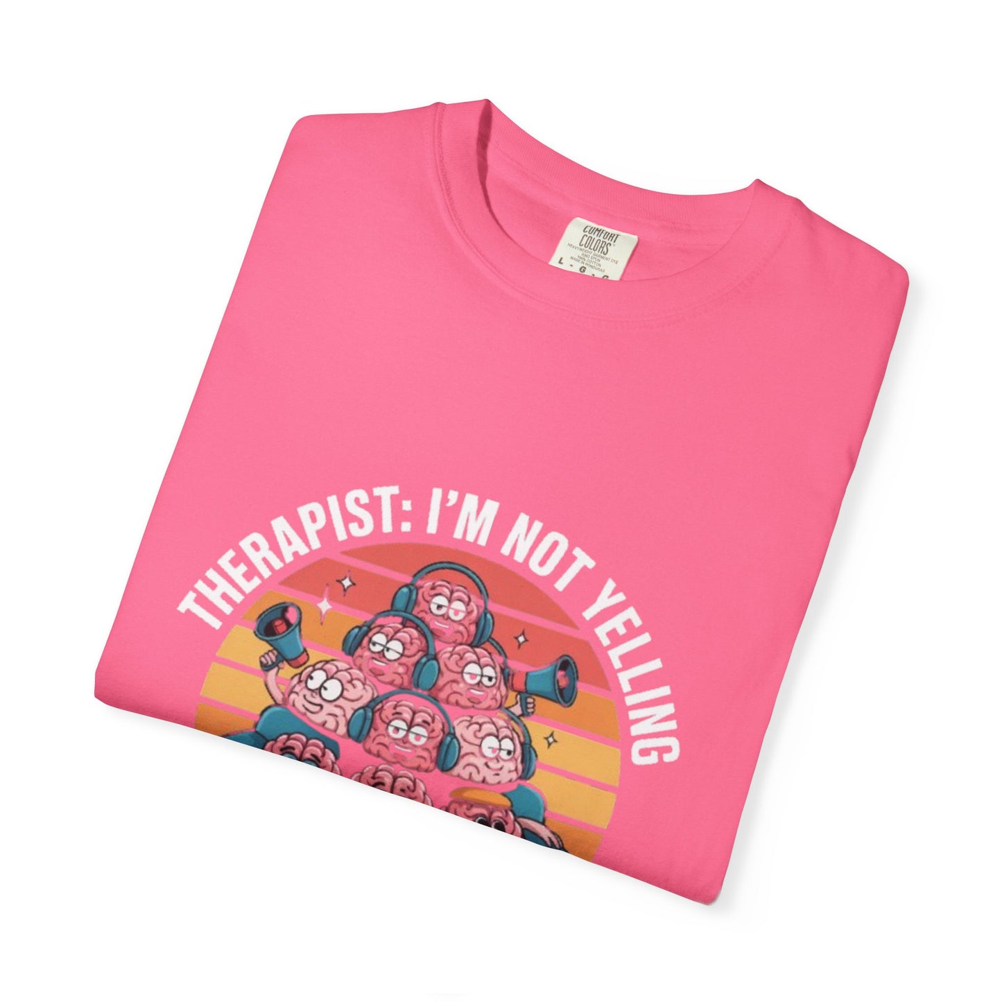 T-Shirt - Unisex Garment-Dyed Tee,Therapist Quote