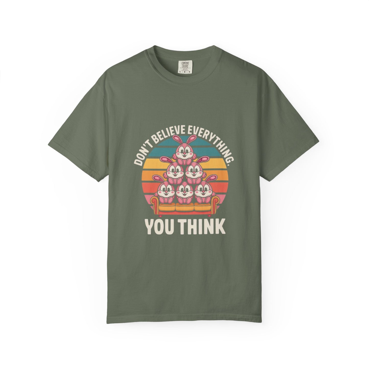 Garment-Dyed T-Shirt: Don't Believe Everything You Think