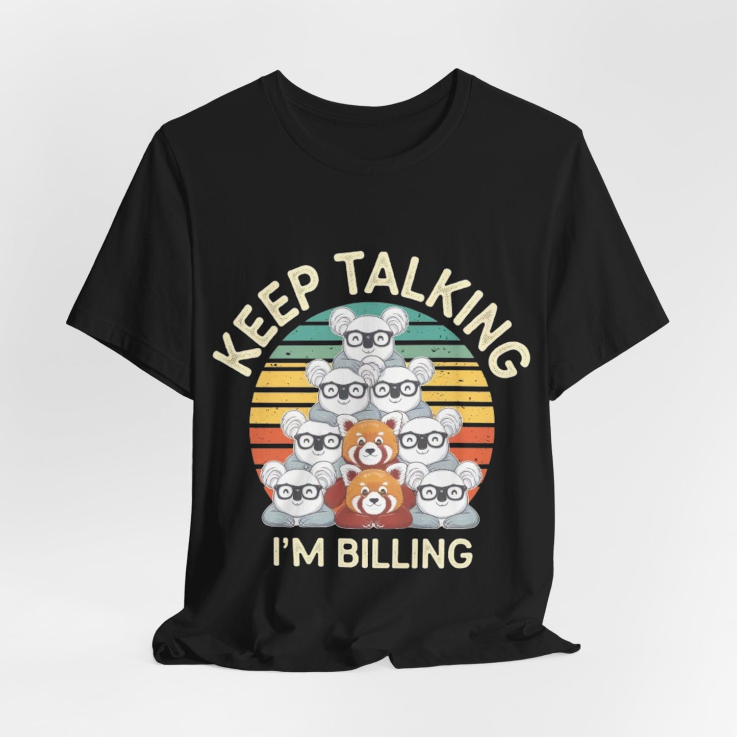 Graphic Tee - Keep Talking I'm Billing