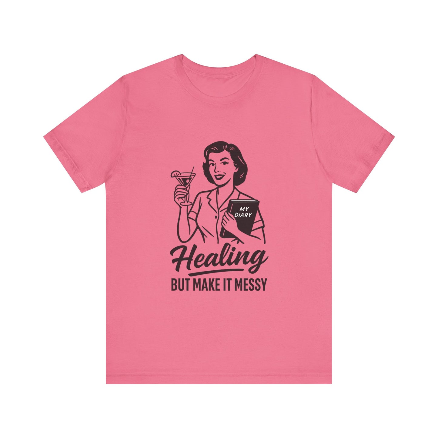 Healing But Make It Messy Tee - Unisex Jersey Short Sleeve T-Shirt
