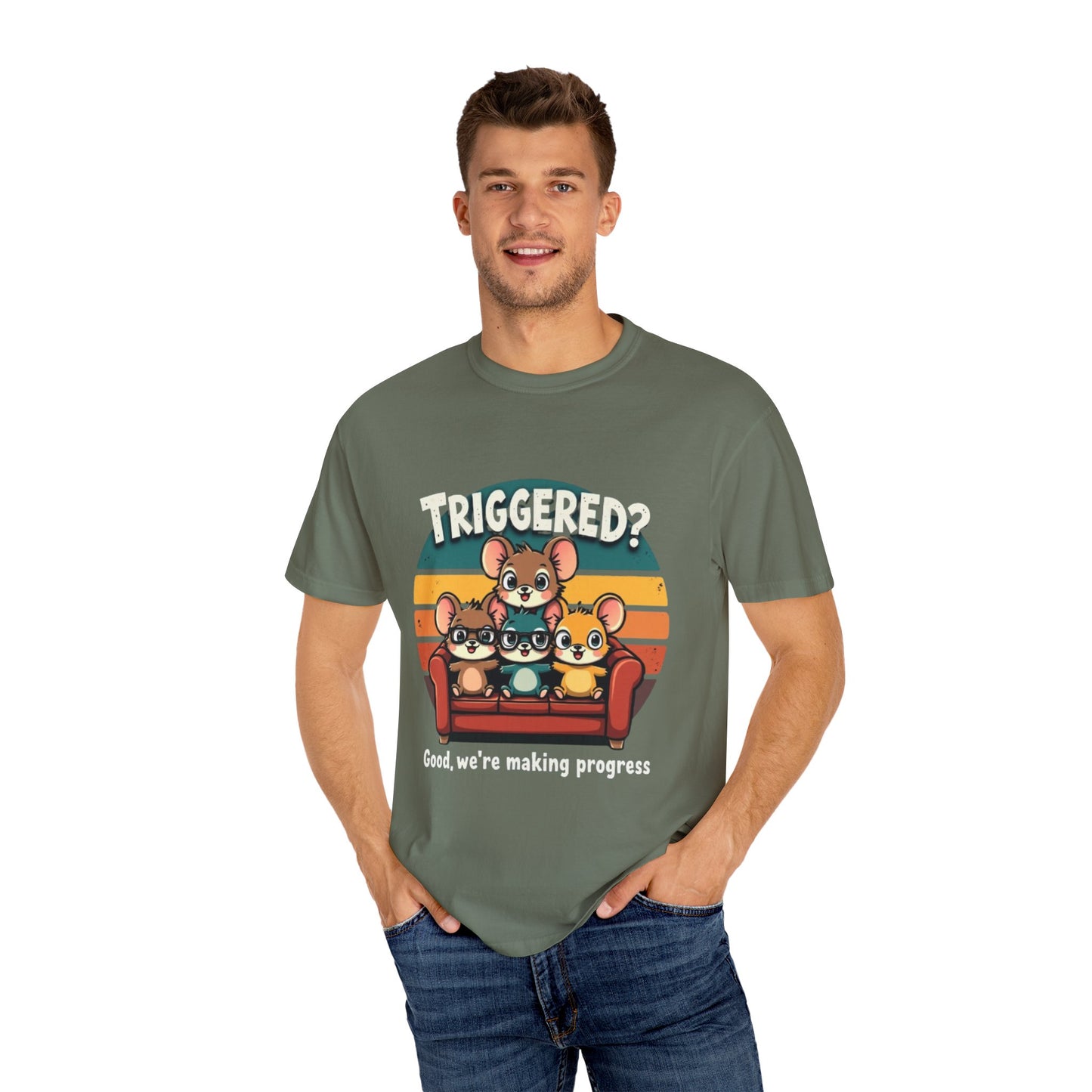Funny Unisex Garment-Dyed T-Shirt - Triggered? Good, We're Making Progress