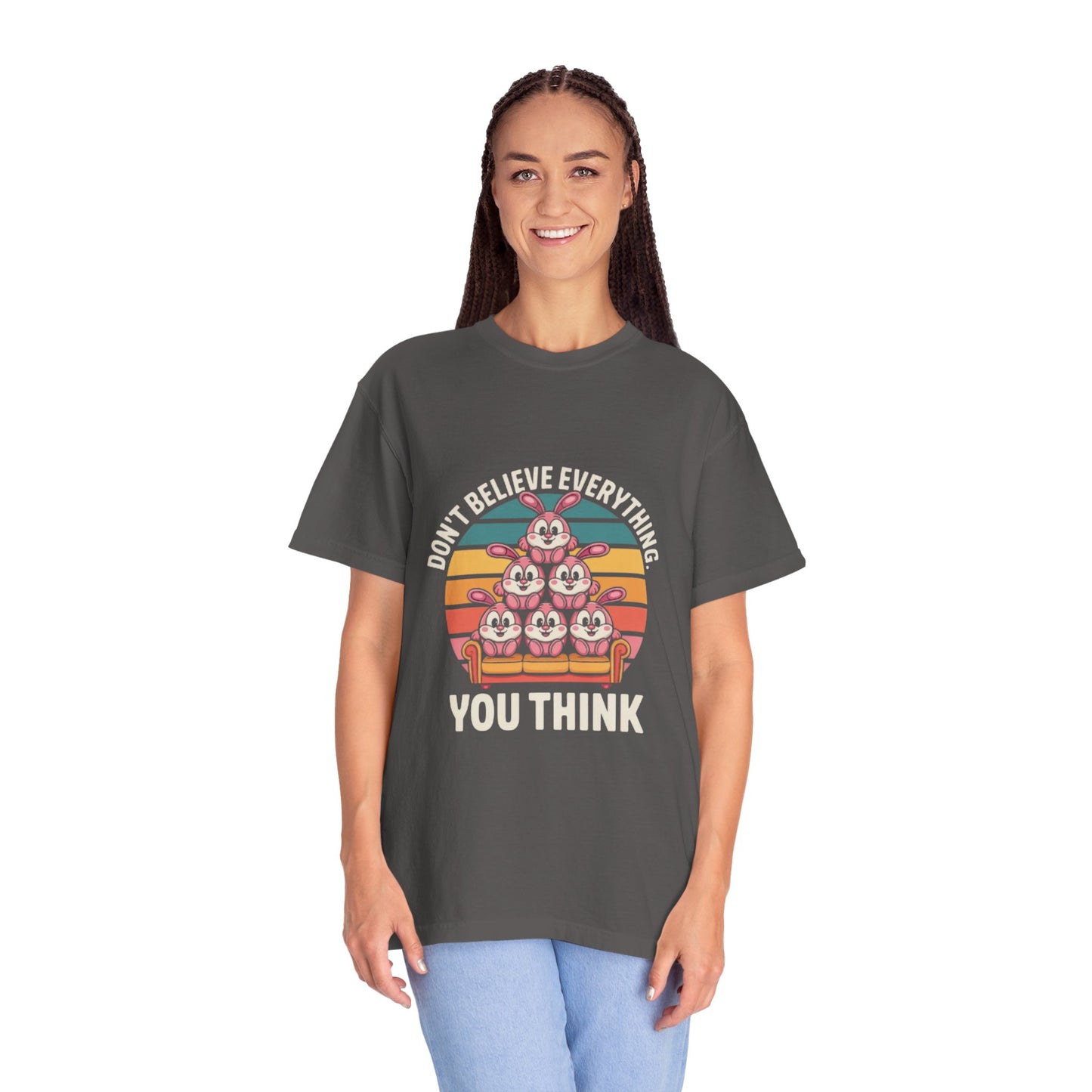 Garment-Dyed T-Shirt: Don't Believe Everything You Think