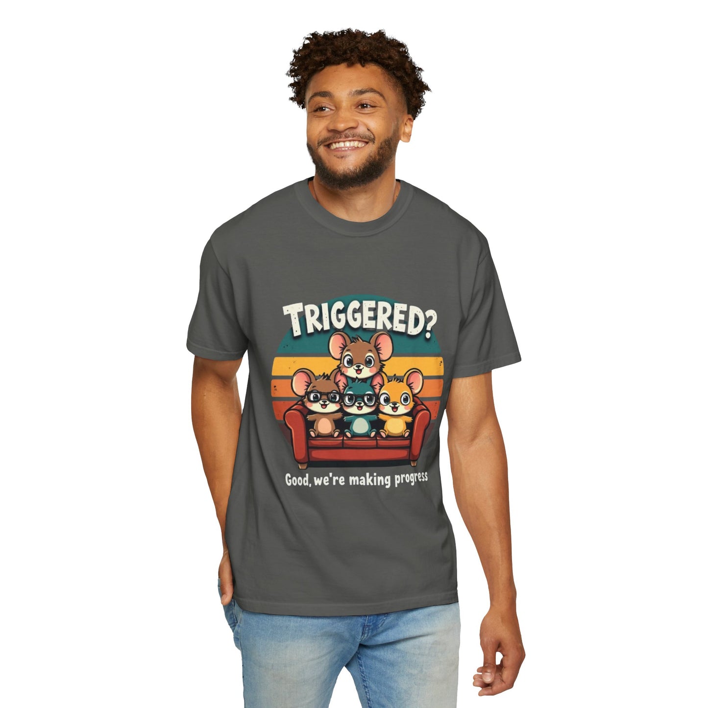 Funny Unisex Garment-Dyed T-Shirt - Triggered? Good, We're Making Progress