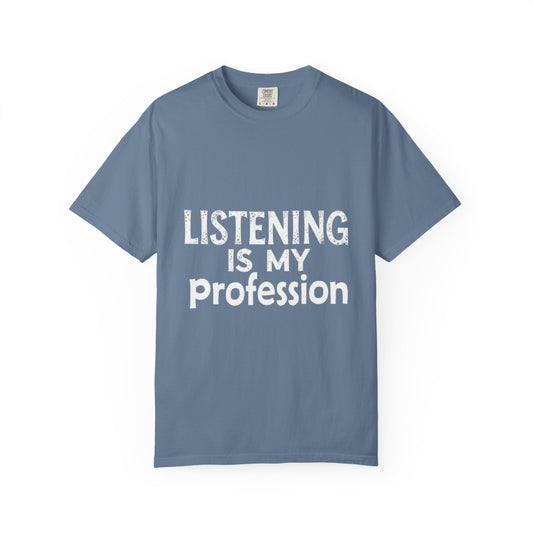 Unisex Garment-Dyed T-shirt - Listening is My Profession