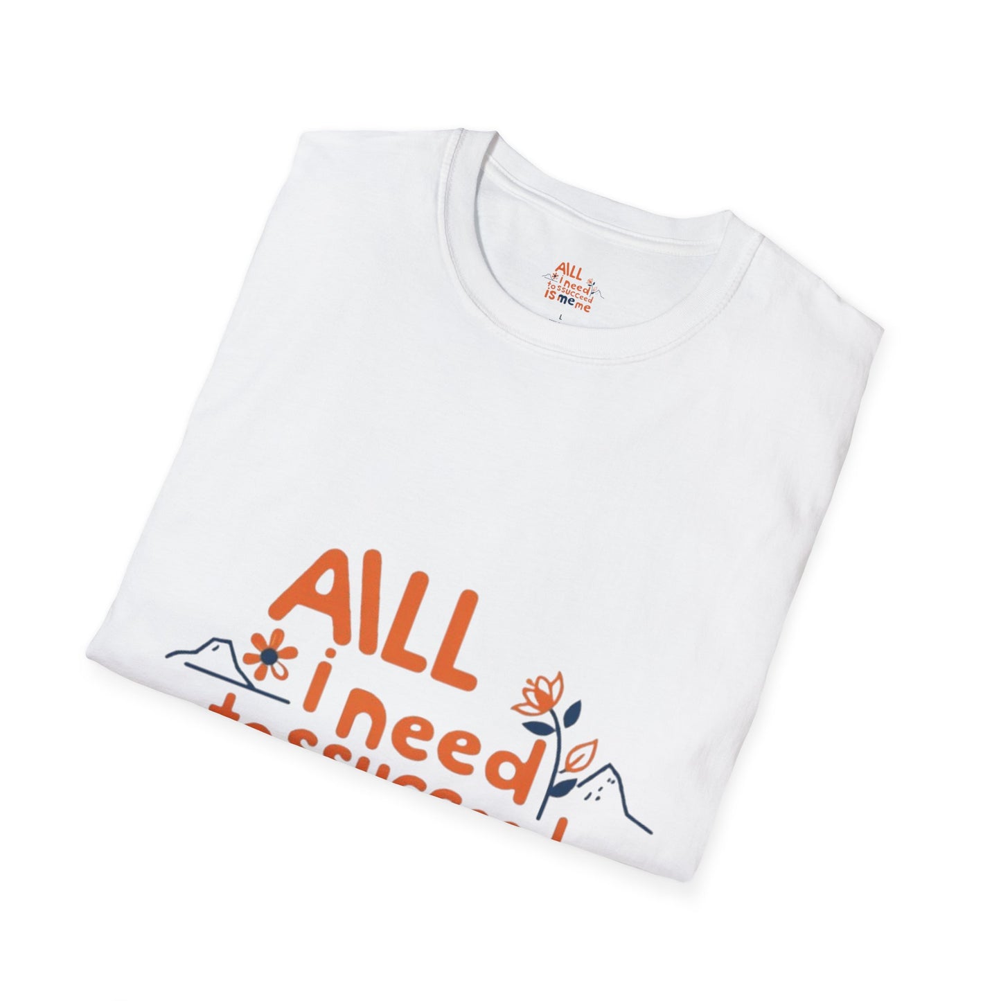 T-Shirt -All I need to succeed is me