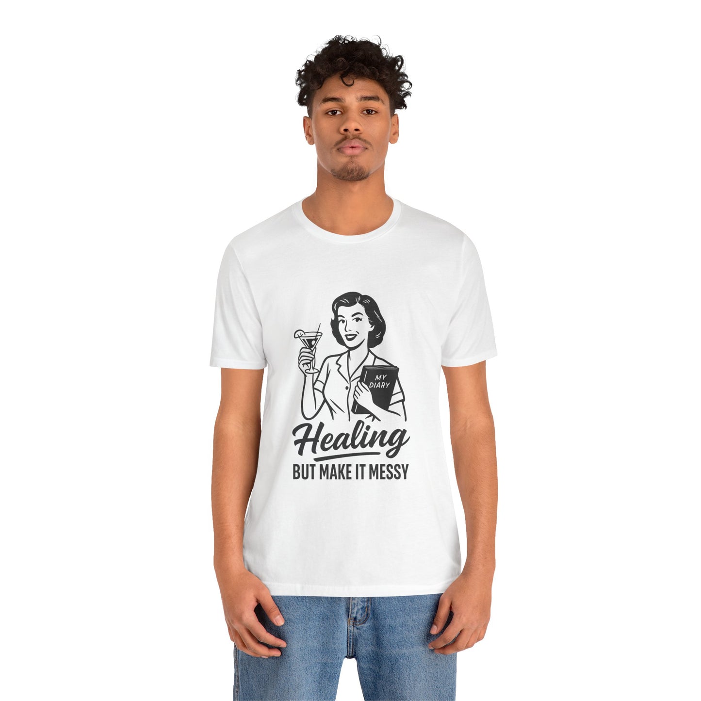 Healing But Make It Messy Tee - Unisex Jersey Short Sleeve T-Shirt