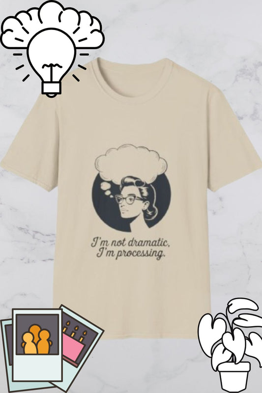 Unisex Softstyle T-Shirt - I'm Not Dramatic, I'm Processing