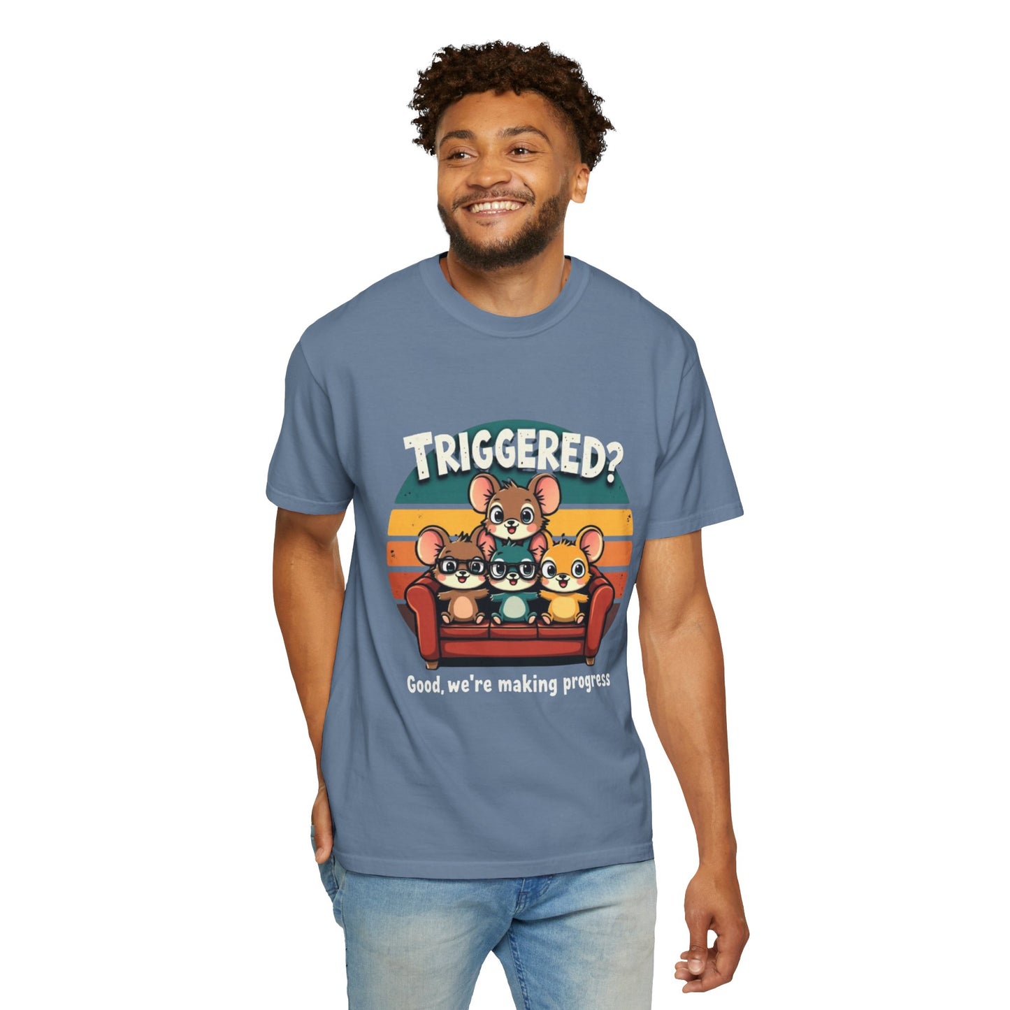 Funny Unisex Garment-Dyed T-Shirt - Triggered? Good, We're Making Progress