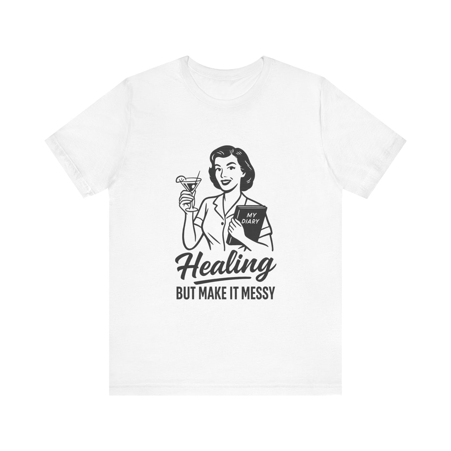 Healing But Make It Messy Tee - Unisex Jersey Short Sleeve T-Shirt