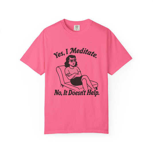 Meditation T-Shirt: Yes I Meditate, Casual Apparel Unisex Garment-Dyed