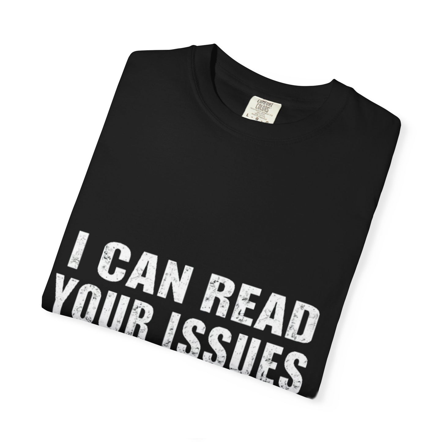 Funny Unisex Garment-Dyed Tee-I Can Read Your Issues
